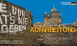 AUFARBEITUNG. DIE DDR IN DER ERINNERUNGSKULTUR | Eine Ausstellung der Bundesstiftung zur Aufarbeitung der SED-Diktatur