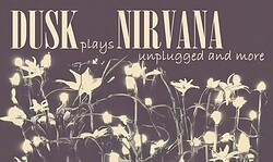 DUSK PLAYS NIRVANA UNPLUGGED – Eine Hommage für Nirvana & Kurt Cobain