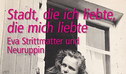 "Stadt, die ich liebte, die mich liebte". Eva Strittmatter und Neuruppin