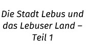 Die Stadt Lebus und das Lebuser Land - Teil 1, Foto: Museum Viadrina, Lizenz: Museum Viadrina