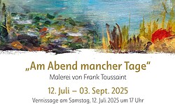 Ausstellung: "Am Abend mancher Tage" - Malerei von Frank Toussaint