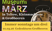 MUSEUMsMärz in Teltow, Kleinmachnow und Großbeeren