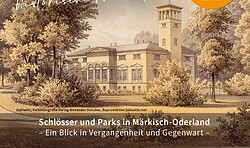 Schlösser und Parks in Märkisch-Oderland. Ein Blick in Vergangenheit und Gegenwart