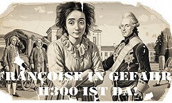 Françoise in Gefahr – h300 ist da!