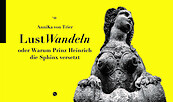 «LustWandeln oder Warum Prinz Heinrich die Sphinx versetzt»