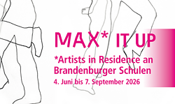 MAX* IT UP *Artists in Residence an Brandenburger Schulen