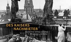 Des Kaisers Nachmieter: Das Berliner Schloss zwischen Revolution und Abriss mit Dr. Christian Walther