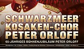Jubiläums-Tournee Das Wolgalied - Schwarzmeer Kosaken-Chor mit Peter Orloff